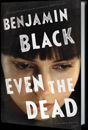 Even the Dead by Benjamin Black