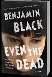 Even the Dead by Benjamin Black